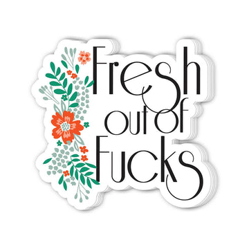 Fresh Out Of Fucks | Funny Sticker